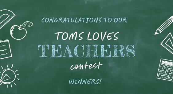 CONGRATULATIONS TO OUR WINNERS! TOMS LOVES TEACHERS contest.